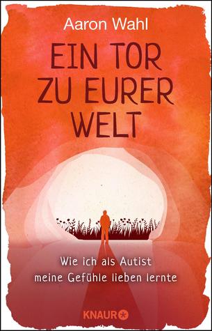 Ein Tor Zu Eurer Welt - Wie ich als Autist meine Gefühle lieben lernte (Paperback)