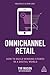 Omnichannel Retail: How to ...