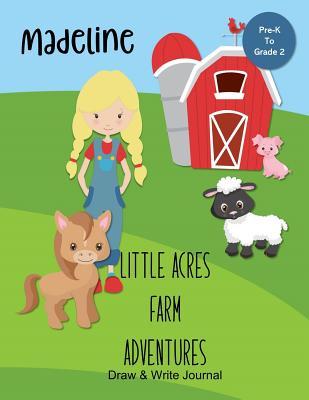 Madeline Little Acres Farm Adventures: Draw & Write Journal: Create Your Own Stores, Includes Vocabulary List and Farm Animal Pictures for Inspiration - Personalized with Child's Name