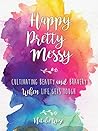 Happy Pretty Mess...