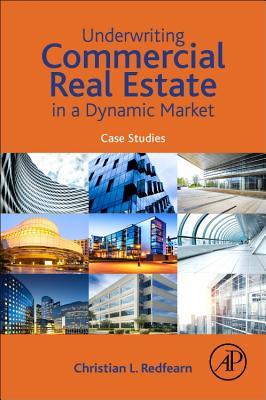 Underwriting Commercial Real Estate in a Dynamic Market: Case Studies (Paperback)