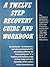 A Twelve Step Recovery Guide and Workbook by Anonymous Alcoholic