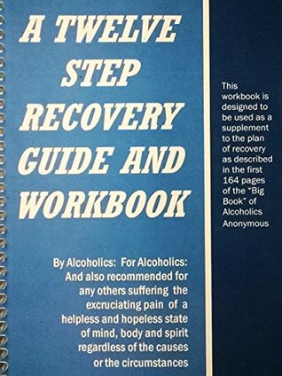 A Twelve Step Recovery Guide and Workbook: Based on a Personal Story of Redemption and Healing (Kindle Edition)
