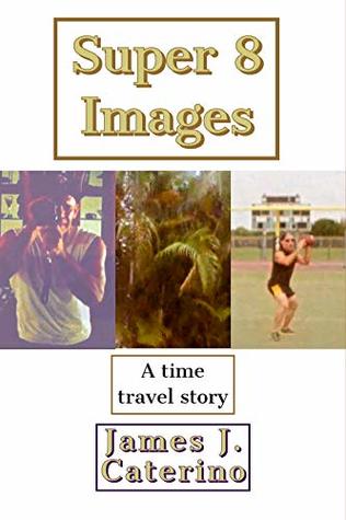 Super 8 Images: A Time Travel Story (Short Stories)