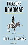 Treasure Roadmap: How to turn your idea into a successful business Treasure Roadmap: How to turn your idea into a successful business