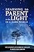 Learning to Parent in the Light in a Dark World by Karen Sue Smith