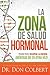 La zona de salud hormonal / Dr. Colbert's Hormone Health Zone: Pierda peso, recupere energía ¡siéntase de 25 otra vez! (Spanish Edition)