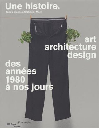 Une histoire. Art, architecture, design: des années 1980 à nos jours (Paperback)