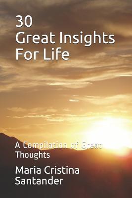 30 Great Insights For Life: A Compilation of Great Thoughts