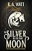 As Silver Is to the Moon