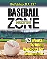 Baseball Inside the Zone: 33 Mental Training Workouts for Champions Baseball Inside the Zone: 33 Mental Training Workouts for Champions