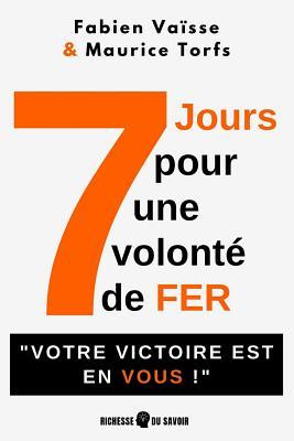 7 jours pour une volonté de fer: Votre victoire est en vous (French Edition)
