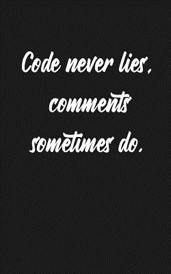 Code never lies, comments sometimes do: Lined Journal for Programmers, Computer and Software Engineers (Gift Notebook)
