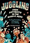 Juggling - From Antiquity to the Middle Ages: the forgotten history of throwing and catching Book cover for Juggling - From Antiquity to the Middle Ages: the forgotten history of throwing and catching