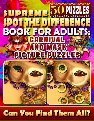 Supreme Spot the Difference Book for Adults: Carnival and Mask Picture Puzzles: Find the Difference Puzzle Books for Adults. Photo Puzzle Hunt.