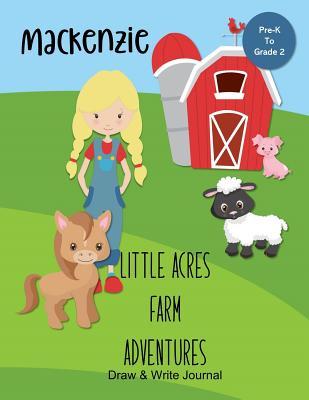 Mackenzie Little Acres Farm Adventures: Draw & Write Journal: Create Your Own Stores, Includes Vocabulary List and Farm Animal Pictures for Inspiration - Personalized with Child's Name