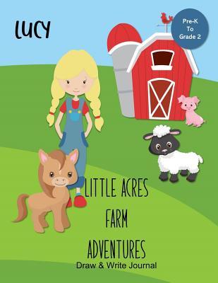 Lucy Little Acres Farm Adventures: Draw & Write Journal: Create Your Own Stores, Includes Vocabulary List and Farm Animal Pictures for Inspiration - Personalized with Child's Name