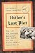 Hitler's Last Plot: The 139 VIP Hostages Selected for Death in the Final Days of World War II