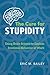 The Cure for Stupidity by Eric M. Bailey