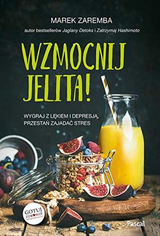 Wzmocnij jelita Wygraj z lekiem i depresja przestan zajadac stres (Polish Edition)