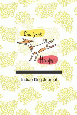 I’m Just Happy Indian Dog Journal: India Inspired College Rule Lined Notebook, Journal, and Diary with Indian Dog and Paisley Background