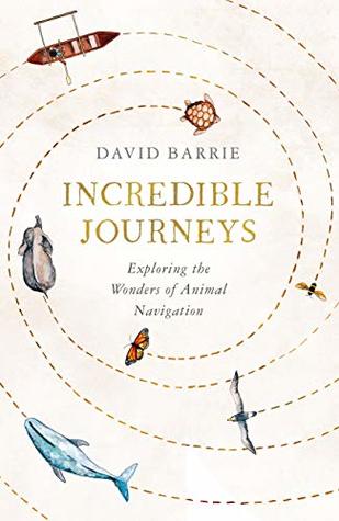 Incredible Journeys: Exploring the Wonders of Animal Navigation (Kindle Edition)