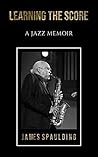 Learning the Score: A Jazz Memoir