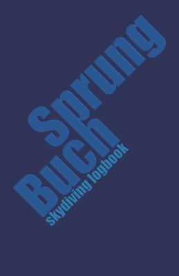 Sprungbuch - Skydiving Logbook: zum Eintragen von über 300 Sprüngen (German Edition)