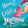 How to Catch a Mermaid by Adam Wallace