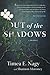 Out of the Shadows by Timea E.  Nagy