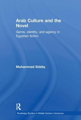 Arab Culture and the Novel (Routledge Studies in Middle Eastern Literatures)