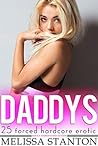 Daddy's 25 Forced Hardcore Erotic Adult Stories Collection Daddy's 25 Forced Hardcore Erotic Adult Stories Collection