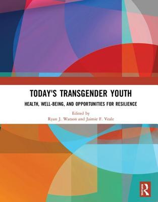 Today's Transgender Youth: Health, Well-being, and Opportunities for Resilience