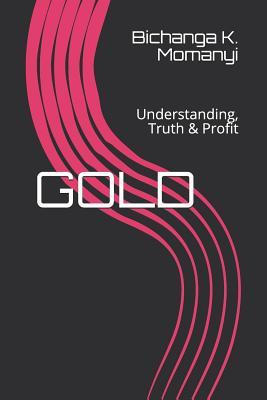 GOLD: Understanding, Truth & Profit