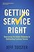 Getting Service Right: Overcoming the Hidden Obstacles to Outstanding Customer Service