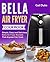 Bella Air Fryer Cookbook: Simple, Easy and Delicious Bella Air Fryer Recipes Thay Anyone Can Cook