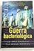 Guerra bacteriologica: Las Armas Biologicas y la Amenaza Terrorista