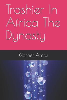 Trashier In Africa The Dynasty (Trashier in Africa the Dynasty a Continuation of the Legion.)