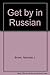 Get by in Russian by Nicholas J. Brown