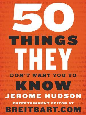 50 Things They Don't Want You to Know: The USA Today Bestselling Analysis of Political Facts and Mainstream Media Narratives