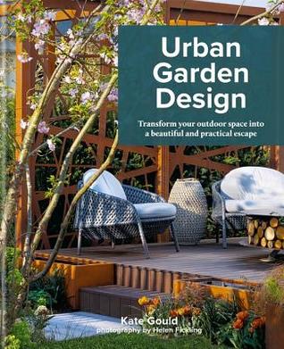 Urban Garden Design: Transform Your Outdoor Space into a Beautiful and Practical Escape (Hardcover)