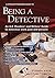 Being a Detective: An A-Z Readers' and Writers' Guide to Detective Work