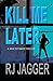 Kill Me Later by R.J. Jagger