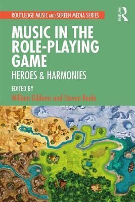 Music in the Role-Playing Game: Heroes & Harmonies (Routledge Music and Screen Media Series)