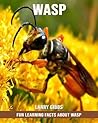 Fun Learning Facts about Wasp Fun Learning Facts about Wasp
