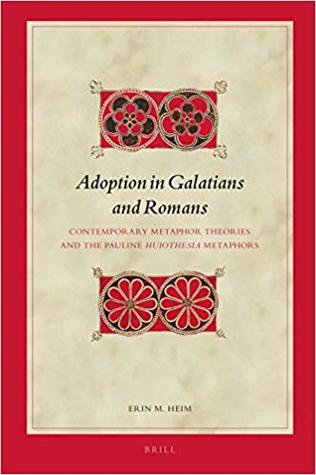 Adoption in Galatians and Romans: Contemporary Metaphor Theories and the Pauline Huiothesia Metaphors (Biblical Interpretation Series, 153)