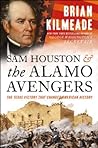 Sam Houston and the Alamo Avengers: The Texas Victory That Changed American History