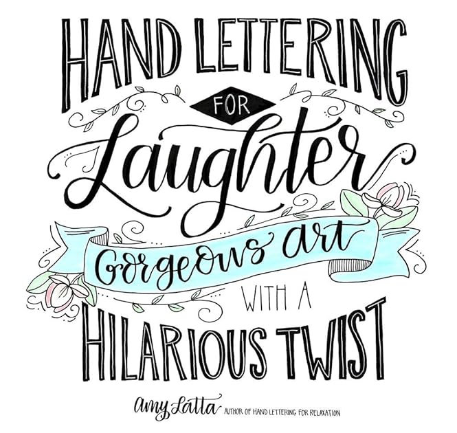 Hand Lettering for Laughter: Gorgeous Art with a Hilarious Twist