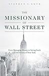 The Missionary of Wall Street: From Managing Money to Saving Souls on the Streets of New York The Missionary of Wall Street: From Managing Money to Saving Souls on the Streets of New York