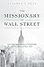 The Missionary of Wall Street: From Managing Money to Saving Souls on the Streets of New York